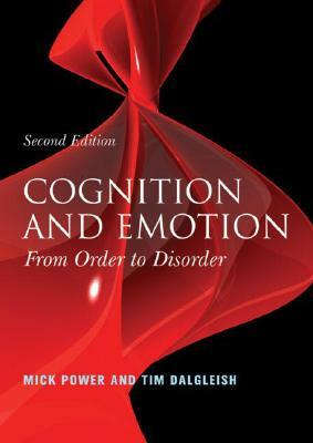 Cognition and Emotion: From Order to Disorder by Tim Dalgleish, Mick Power