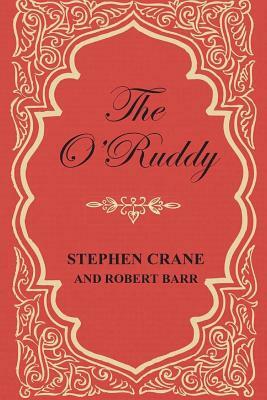 The O'Ruddy: A Romance by Robert Barr, Stephen Crane
