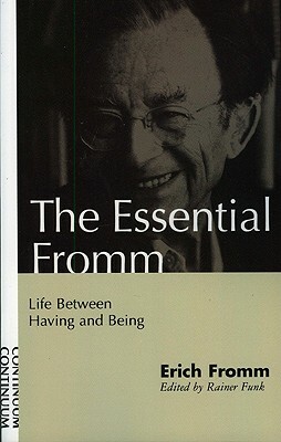 Essential Fromm: Life Between Having and Being by Erich Fromm, Lance W. Garmer