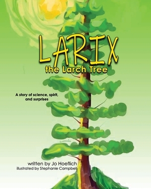 Larix the Larch Tree by Jo Hoeflich