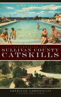 Remembering the Sullivan County Catskills by John Conway