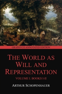 The World as Will and Representation, Volume I, Books I-II (Graphyco Annotated Edition) by 