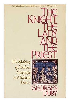 The Knight, the Lady, and the Priest by Natalie Zemon Davis, Georges Duby, Georges Duby, Barbara Bray