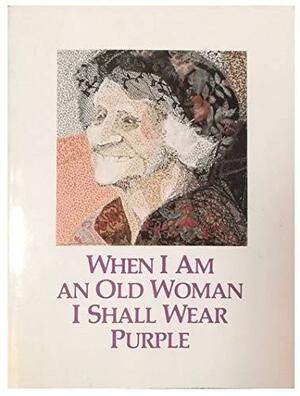 When I Am An Old Woman I Shall Wear Purple - An Anthology Of Short Stories And Poetry by Sandra Martz