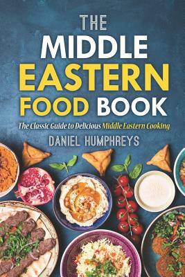 The Middle Eastern Food Book: The Classic Guide to Delicious Middle Eastern Cooking by Daniel Humphreys