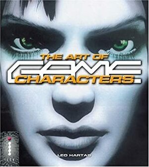 The Art Of Game Characters by Dave Morris, Leo Hartas