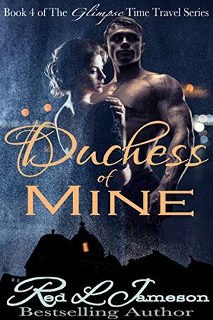 Duchess of Mine (The Glimpse Time Travel Book 4) by Red L. Jameson