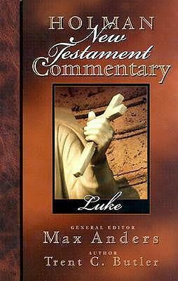 Holman New Testament Commentary - Luke by Trent C. Butler, Max E. Anders