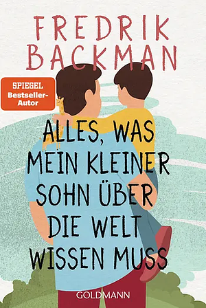 Alles, was mein kleiner Sohn über die Welt wissen muss by Fredrik Backman