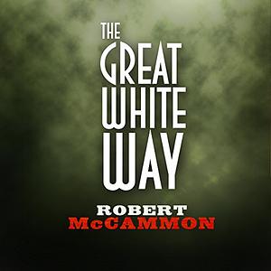 The Great White Way by Robert R. McCammon