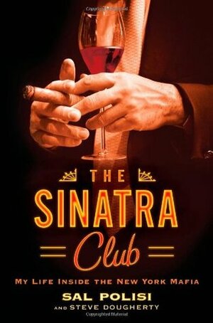 The Sinatra Club: My Life Inside the New York Mafia by Sal Polisi