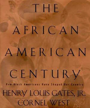 The African-American Century: How Black Americans Have Shaped Our Country by Cornel West, Henry Louis Gates Jr.