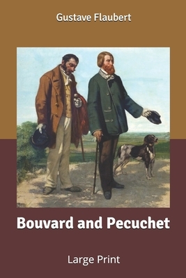 Bouvard and Pecuchet: Large Print by Gustave Flaubert