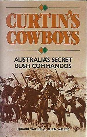 Curtin's Cowboys: Australia's Secret Bush Commandos by Helen Walker, Richard Walker