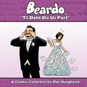 Beardo: Til Debt Do Us Part by Dan Dougherty