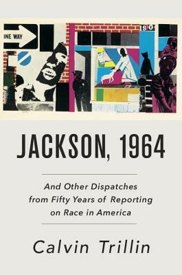 Jackson, 1964: And Other Dispatches from Fifty Years of Reporting on Race in America by Calvin Trillin