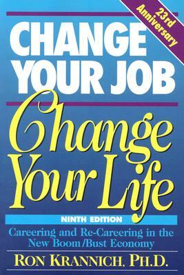 Change Your Job, Change Your Life: Careering and Re-Careering in the New Boom/Bust Economy by Ronald L. Krannich, Ron Krannich