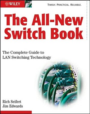The All-New Switch Book: The Complete Guide to LAN Switching Technology by James Edwards, Rich Seifert