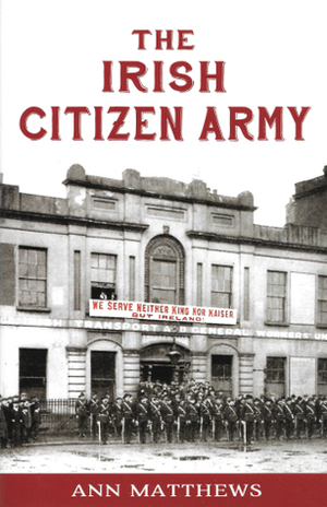 The Irish Citizen Army by Ann Matthews