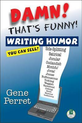 Damn! That's Funny!: Writing Humor You Can Sell by Gene Perret