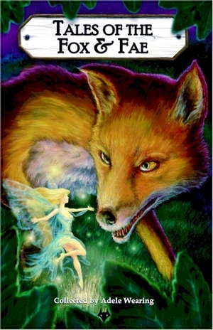 Tales of the Fox and Fae by Adele Wearing, James Bennett, Chloë Yates, Geraldine Clark Hellery, Alec McQuay, Alasdair Stuart, T.F. Grant, Haralambi Markov, Andrew Reid, Cat Connor, Jay Faulkner, Jasper Bark, Margrét Helgadóttir, Peter Ray Allison