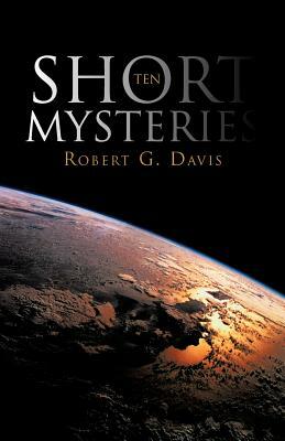 Ten Short Mysteries by Robert G. Davis