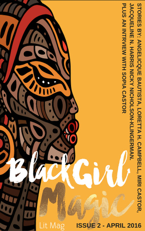 Black Girl Magic Lit Mag Issue 2 by Loretta H. Campbell, Jacqueline Nicole Harris, Kenesha Williams, Angelicque Bautista, Miri Castor, Nicky Nicholson-Klingerman
