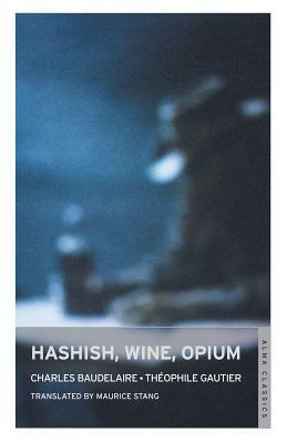 Hashish, Wine, Opium by Théophile Gautier, Charles Baudelaire