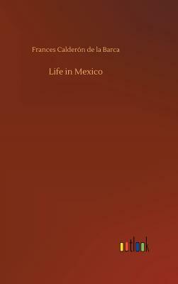 Life in Mexico by Frances Calderón de la Barca