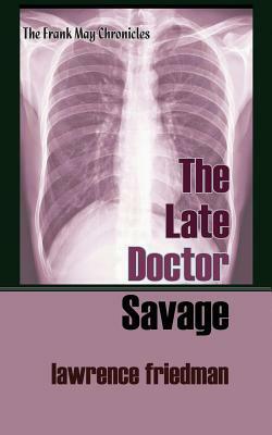 The Late Doctor Savage by Lawrence Friedman