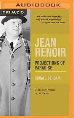 Jean Renoir: Projections of Paradise by Ronald Bergan