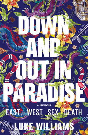 Down and Out in Paradise: East - West - Sex - Death by Luke Williams
