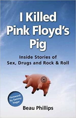 I Killed Pink Floyd's Pig by Beau Phillips
