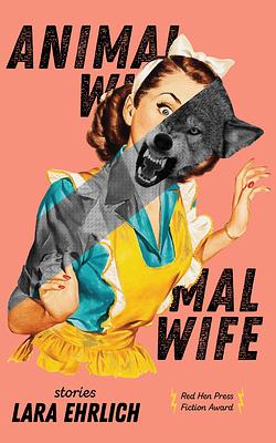 Animal Wife: Stories by Lara Ehrlich