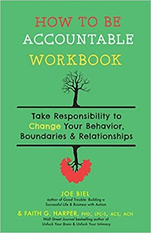 How to Be Accountable Workbook: Take Responsibility to Change Your Behavior, Boundaries, & Relationships by Joe Biel, Faith G. Harper