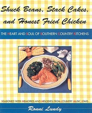 Shuck Beans, Stack Cakes, and Honest Fried Chicken: The Heart and Soul of Southern Country Kitchens by Ronni Lundy