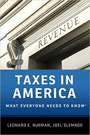 Taxes in America: What Everyone Needs to Know by Leonard E. Burman, Joel B. Slemrod