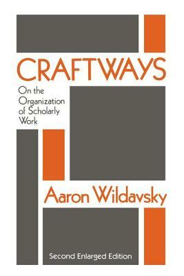 Craftways: On the Organization of Scholarly Work by Aaron Wildavsky
