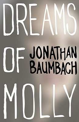 Dreams of Molly by Jonathan Baumbach