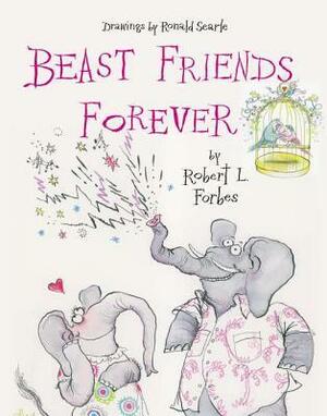 Beast Friends Forever by Ronald Searle, Robert L. Forbes