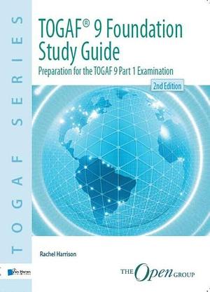 TOGAF 9 Foundation Study Guide: Preparation for the TOGAF 9 Part 1 Examination by Rachel Harrison