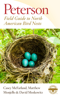 Peterson Field Guide to North American Bird Nests by David Moskowitz, Matthew Monjello, Casey McFarland