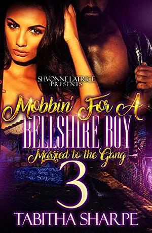 Mobbin' for a Bellshire Boy 3: Married to the Gang by Tabitha Sharpe, Tabitha Sharpe