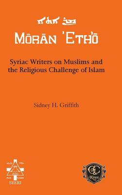 Syriac Writers on Muslims and the Religious Challenge of Islam by Sidney H. Griffith