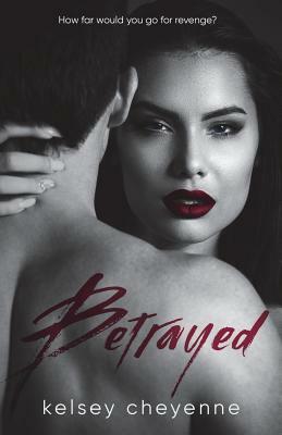 Betrayed by Kelsey Cheyenne