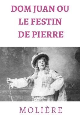 Dom Juan ou le Festin de Pierre: comédie de Molière en cinq actes (1665) by Molière