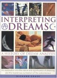 Interpreting Dreams: A History of Dream Analysis: An Exploration Into the Nature, Analysis and Significance of Dreaming by Richard Craze