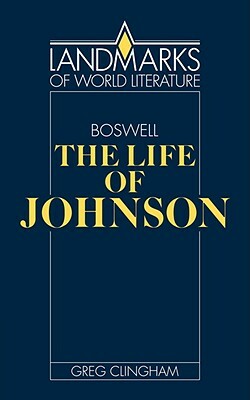 James Boswell: The Life of Johnson by Greg Clingham