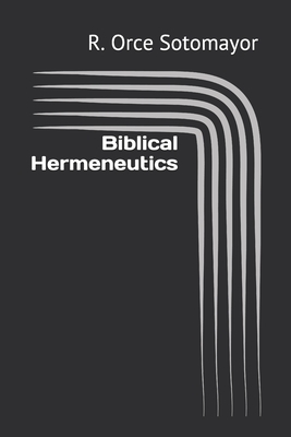 Biblical Hermeneutics by I. M. S., R. Orce Sotomayor
