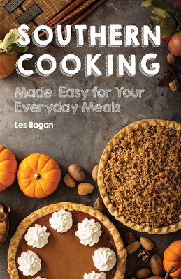 Southern Cooking: Made Easy for Your Everyday Meals by Les Ilagan